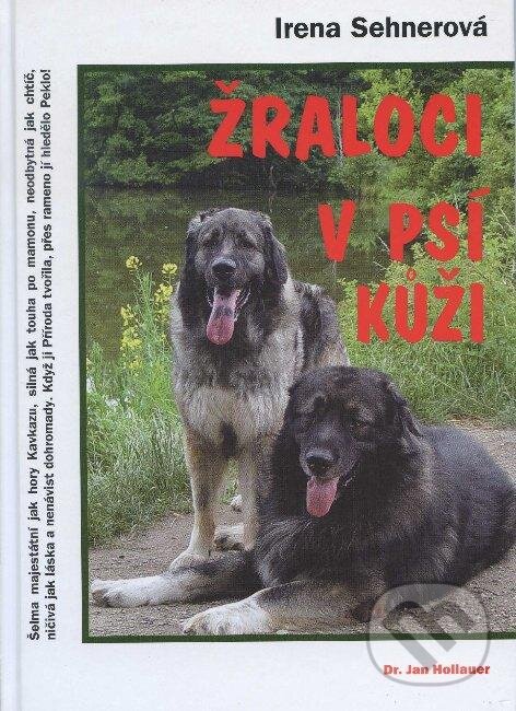 Kniha: Žraloci v psí kůži (Irena Sehnerová). Hollauer, 2005 Kniha: Žraloci v psí kůži (Irena Sehnerová). Hollauer, 2005