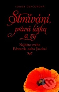Kniha: Stmívání, pravá láska a vy (Louise Deaconová). Mladá fronta, 2012 Kniha: Stmívání, pravá láska a vy (Louise Deaconová). Mladá fronta, 2012