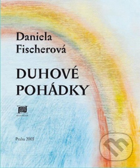 Kniha: Duhové pohádky (Daniela Fischerová). Meander, 2012 Kniha: Duhové pohádky (Daniela Fischerová). Meander, 2012