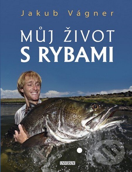 Kniha: Můj život s rybami (Jakub Vágner). Universum, 2012 Kniha: Můj život s rybami (Jakub Vágner). Universum, 2012