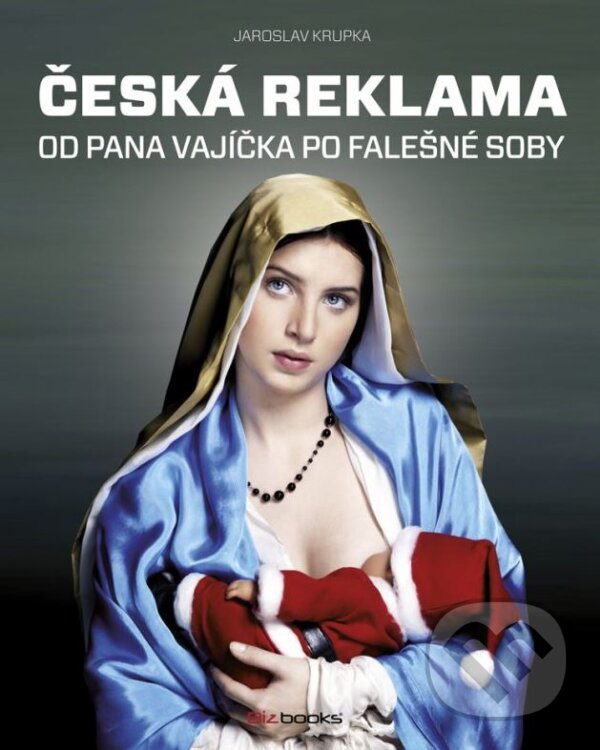 Kniha: Česká reklama (Jaroslav Krupka). BIZBOOKS, 2012 Kniha: Česká reklama (Jaroslav Krupka). BIZBOOKS, 2012