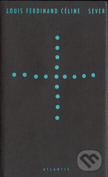 Kniha: Sever (Louis-Ferdinand Céline). Atlantis, 2011 Kniha: Sever (Louis-Ferdinand Céline). Atlantis, 2011