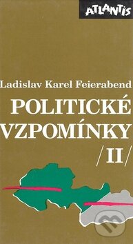 Kniha: Politické vzpomínky /II/ (Ladislav Karel Feierabend). Atlantis, 1994 Kniha: Politické vzpomínky /II/ (Ladislav Karel Feierabend). Atlantis, 1994