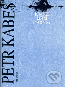 Kniha: Krátké letní procesy (Petr Kabeš). Atlantis Kniha: Krátké letní procesy (Petr Kabeš). Atlantis