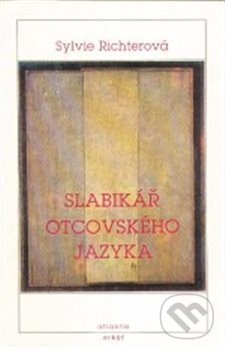 Kniha: Slabikář otcovského jazyka (Sylvie Richterová). Atlantis, 1991 Kniha: Slabikář otcovského jazyka (Sylvie Richterová). Atlantis, 1991