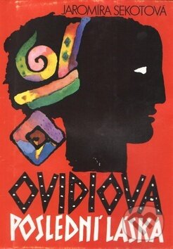 Kniha: Ovidiova poslední láska (Jaromíra Sekotová a Vlasta Baránková). Atlantis, 1993 Kniha: Ovidiova poslední láska (Jaromíra Sekotová a Vlasta Baránková). Atlantis, 1993