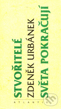Kniha: Stvořitelé světa pokračují (Zdeněk Urbánek). Atlantis, 1996 Kniha: Stvořitelé světa pokračují (Zdeněk Urbánek). Atlantis, 1996