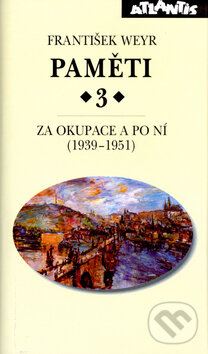 Kniha: Paměti 3 (František Weyr). Atlantis, 2004 Kniha: Paměti 3 (František Weyr). Atlantis, 2004