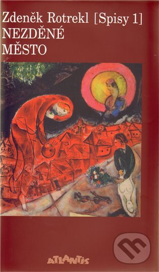 Kniha: Nezděné město (Spisy 1) (Zdeněk Rotrekl). Atlantis, 2001 Kniha: Nezděné město (Spisy 1) (Zdeněk Rotrekl). Atlantis, 2001
