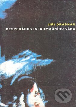 Kniha: Desperádos informačního věku (Jiří Drašnar). Atlantis Kniha: Desperádos informačního věku (Jiří Drašnar). Atlantis