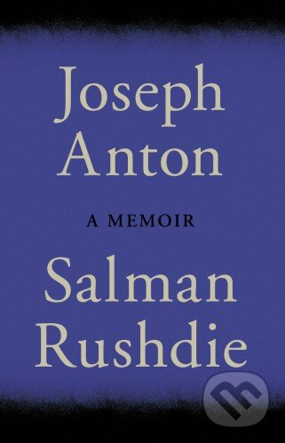 Kniha: Joseph Anton (Salman Rushdie). Jonathan Cape, 2012 Kniha: Joseph Anton (Salman Rushdie). Jonathan Cape, 2012