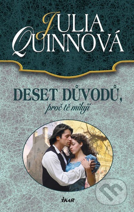Kniha: Deset důvodů, proč tě miluji (Julia Quinn). Ikar CZ, 2012 Kniha: Deset důvodů, proč tě miluji (Julia Quinn). Ikar CZ, 2012