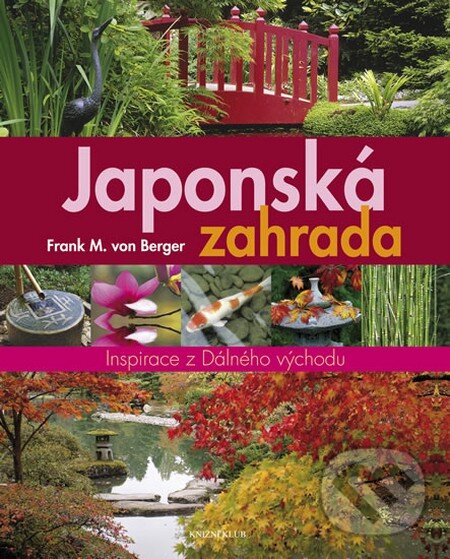 Kniha: Japonská zahrada (Frank M. von Berger). Knižní klub, 2012 Kniha: Japonská zahrada (Frank M. von Berger). Knižní klub, 2012