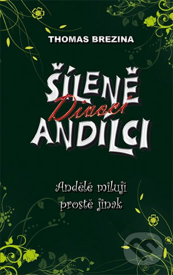 Kniha: Šíleně divocí andílci 3 - Andělé milují prostě jinak (Thomas C. Brezina). Egmont ČR, 2011 Kniha: Šíleně divocí andílci 3 - Andělé milují prostě jinak (Thomas C. Brezina). Egmont ČR, 2011
