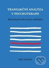 Kniha: Transakční analýza v psychoterapii (Eric Berne). Emitos, 2012 Kniha: Transakční analýza v psychoterapii (Eric Berne). Emitos, 2012