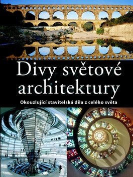 Kniha: Divy světové architektury (Svojtka&Co.). Svojtka&Co., 2012 Kniha: Divy světové architektury (Svojtka&Co.). Svojtka&Co., 2012