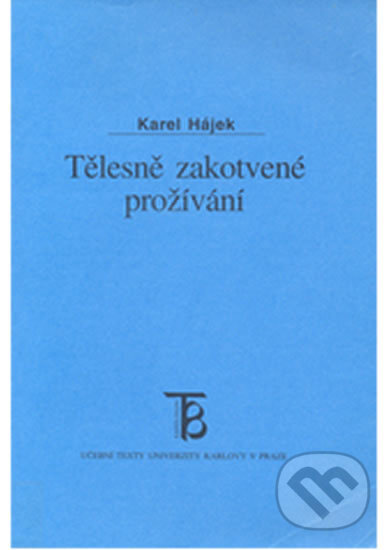 Kniha: Tělesně zakotvené prožívání (Karel Hájek). Karolinum, 2002 Kniha: Tělesně zakotvené prožívání (Karel Hájek). Karolinum, 2002