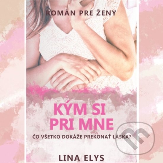 Kniha: Kým si pri mne (Lina Elys). Lina Elys, 2022 Kniha: Kým si pri mne (Lina Elys). Lina Elys, 2022