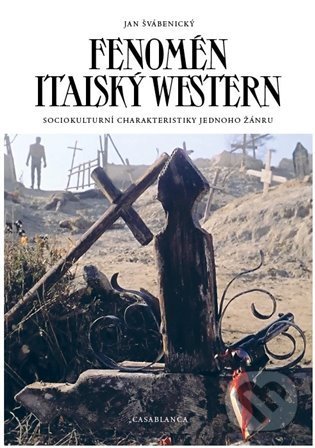Kniha: Fenomén italský western (Jan Švábenický). Casablanca, 2022 Kniha: Fenomén italský western (Jan Švábenický). Casablanca, 2022