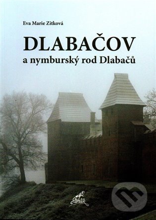 Kniha: Dlabačov a nymburský rod Dlabačů (Eva Marie Zitková). Nakladatelství Stehlík, 2021 Kniha: Dlabačov a nymburský rod Dlabačů (Eva Marie Zitková). Nakladatelství Stehlík, 2021