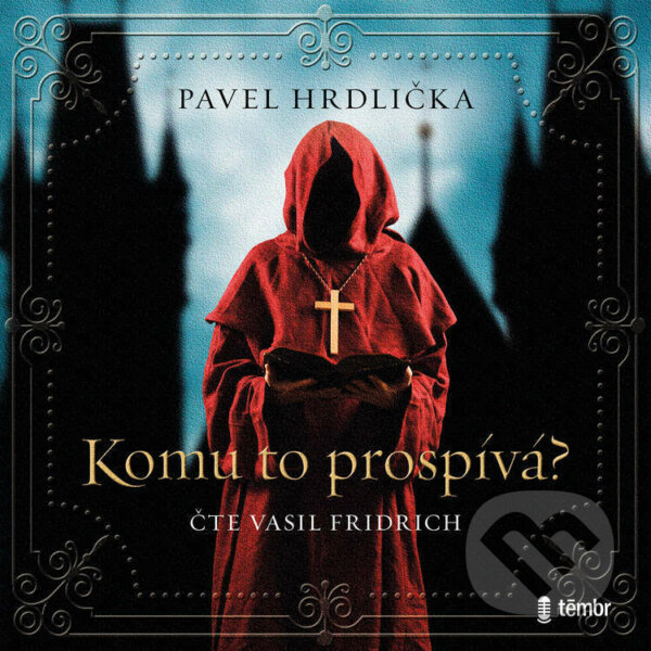 Audiokniha: Komu to prospívá (Pavel Hrdlička). Témbr, 2021 Audiokniha: Komu to prospívá (Pavel Hrdlička). Témbr, 2021