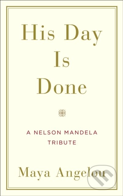 E-kniha: His Day Is Done (Maya Angelou). Random House, 2014 E-kniha: His Day Is Done (Maya Angelou). Random House, 2014