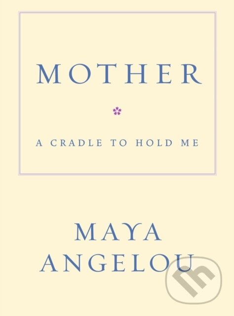 E-kniha: Mother (Maya Angelou). Random House, 2009 E-kniha: Mother (Maya Angelou). Random House, 2009