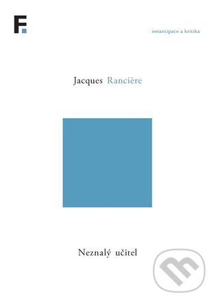 Kniha: Neznalý učitel (Jacques Ranciere). Filosofia, 2022 Kniha: Neznalý učitel (Jacques Ranciere). Filosofia, 2022
