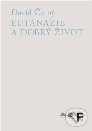 Kniha: Eutanazie a dobrý život (David Černý). Filosofia, 2022 Kniha: Eutanazie a dobrý život (David Černý). Filosofia, 2022