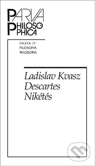 Kniha: Descartes Nikétés (Ladislav Kvasz). Filosofia, 2022 Kniha: Descartes Nikétés (Ladislav Kvasz). Filosofia, 2022