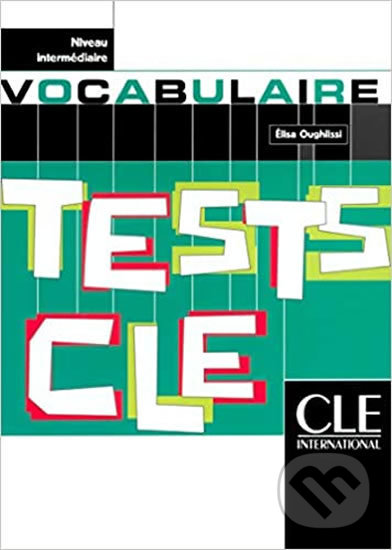 Kniha: Tests CLE Vocabulaire (Élisa Oughlissi). Cle International, 2003 Kniha: Tests CLE Vocabulaire (Élisa Oughlissi). Cle International, 2003