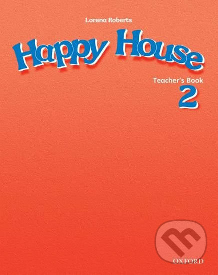 Kniha: Happy House 2: Teacher´s Book (Lorena Roberts). Oxford University Press, 2004 Kniha: Happy House 2: Teacher´s Book (Lorena Roberts). Oxford University Press, 2004