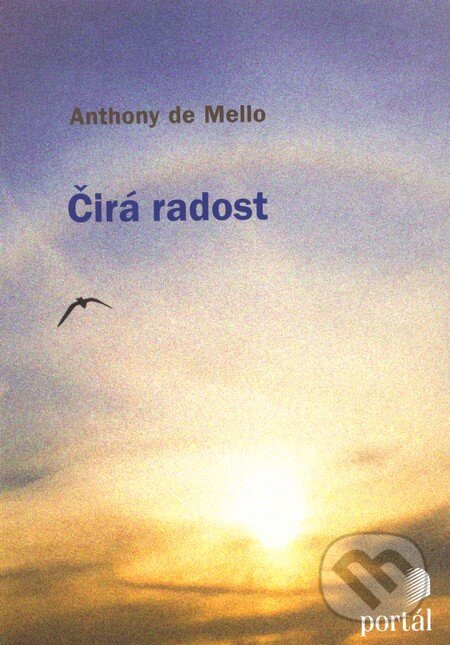 Kniha: Čirá radost (Anthony de Mello). Portál, 2012 Kniha: Čirá radost (Anthony de Mello). Portál, 2012