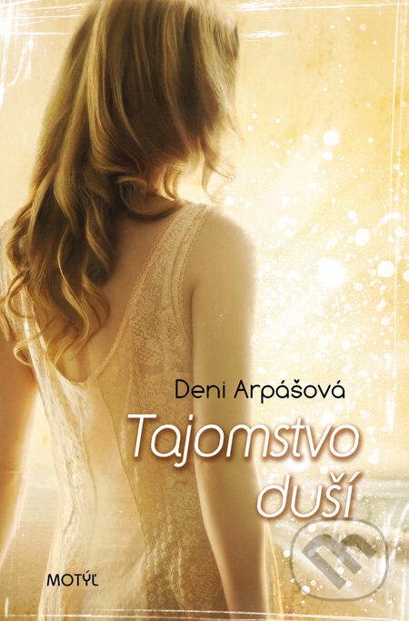 Kniha: Tajomstvo duší (Deni Arpášová). Motýľ, 2012 Kniha: Tajomstvo duší (Deni Arpášová). Motýľ, 2012
