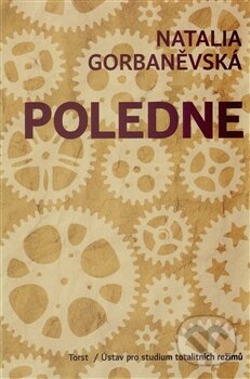 Kniha: Poledne (Natalia Gorbaněvská). Torst, 2012 Kniha: Poledne (Natalia Gorbaněvská). Torst, 2012