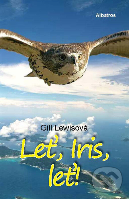 Kniha: Leť, Iris, leť (Gill Lewisová). Albatros CZ, 2012 Kniha: Leť, Iris, leť (Gill Lewisová). Albatros CZ, 2012