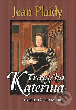 Kniha: Travička Kateřina (Jean Plaidy). Baronet, 2012 Kniha: Travička Kateřina (Jean Plaidy). Baronet, 2012