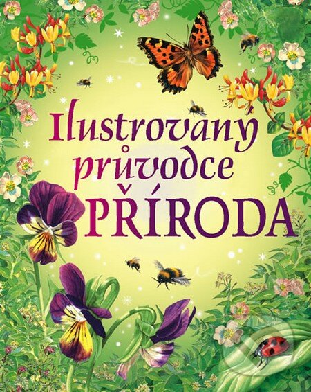 Kniha: Ilustrovaný průvodce příroda (Svojtka&Co.). Svojtka&Co., 2012 Kniha: Ilustrovaný průvodce příroda (Svojtka&Co.). Svojtka&Co., 2012