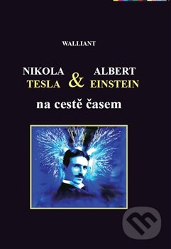 Nikola Tesla a Albert Einstein na cestě časem - Walliant, Graspo, 2012