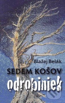Kniha: Sedem košov odrobiniek (Blažej Belák). Vydavateľstvo Spolku slovenských spisovateľov, 2012 Kniha: Sedem košov odrobiniek (Blažej Belák). Vydavateľstvo Spolku slovenských spisovateľov, 2012