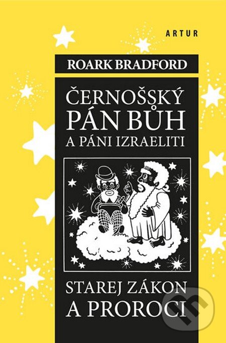 Kniha: Černošský pán bůh a páni izraeliti (Roark Bradford). Artur, 2012 Kniha: Černošský pán bůh a páni izraeliti (Roark Bradford). Artur, 2012