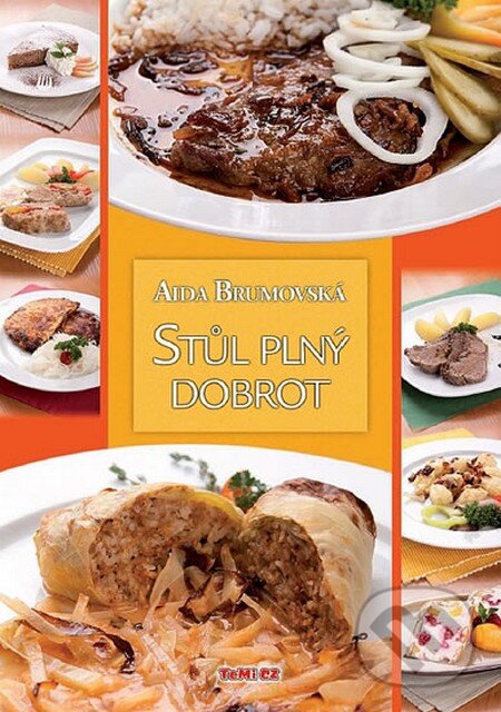 Kniha: Stůl plný dobrot (Aida Brumovská). TeMi, 2012 Kniha: Stůl plný dobrot (Aida Brumovská). TeMi, 2012