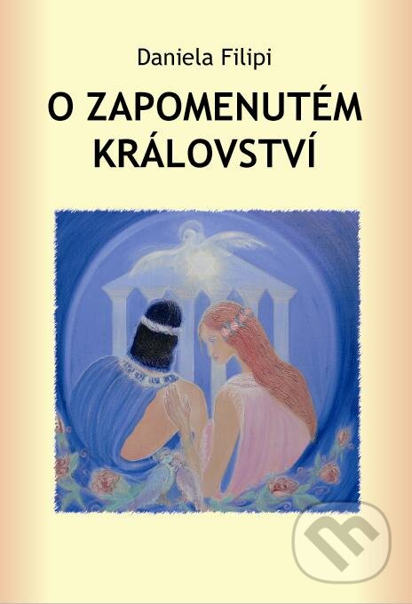 Kniha: O zapomenutém království (Daniela Filipi). Agape, 2010 Kniha: O zapomenutém království (Daniela Filipi). Agape, 2010