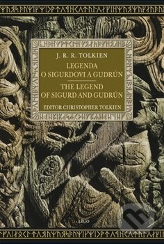 Kniha: Legenda o Sigurdovi a Gudrún/The Legend of Sigurd and Gudrún (J.R.R. Tolkien). Argo, 2012 Kniha: Legenda o Sigurdovi a Gudrún/The Legend of Sigurd and Gudrún (J.R.R. Tolkien). Argo, 2012
