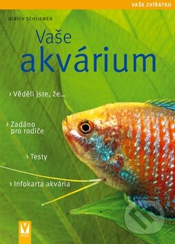 Kniha: Vaše akvárium (Ulrich Schliewen). Vašut, 2012 Kniha: Vaše akvárium (Ulrich Schliewen). Vašut, 2012