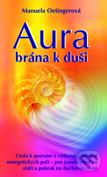 Kniha: Aura - brána k duši (Manuela Oetingerová). Metafora, 2012 Kniha: Aura - brána k duši (Manuela Oetingerová). Metafora, 2012