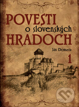 Kniha: Povesti o slovenských hradoch 1 (Ján Domasta). Ottovo nakladateľstvo, 2012 Kniha: Povesti o slovenských hradoch 1 (Ján Domasta). Ottovo nakladateľstvo, 2012