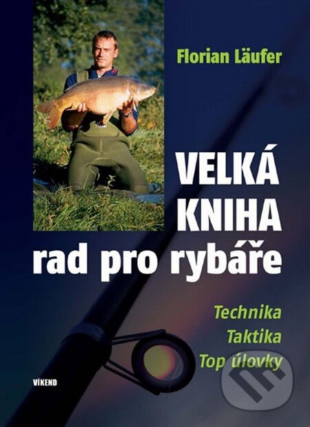 Kniha: Velká kniha rad pro rybáře (Florian Läufer). Víkend, 2012 Kniha: Velká kniha rad pro rybáře (Florian Läufer). Víkend, 2012
