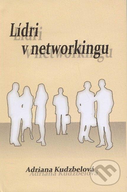 Kniha: Lídri v networkingu (Adriana Kudzbelová). Marada, 2009 Kniha: Lídri v networkingu (Adriana Kudzbelová). Marada, 2009