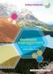 Kniha: Destinační management jako nástroj regionální politiky cestovního ruchu (Andrea Holešinská). Masarykova univerzita, 2012 Kniha: Destinační management jako nástroj regionální politiky cestovního ruchu (Andrea Holešinská). Masarykova univerzita, 2012